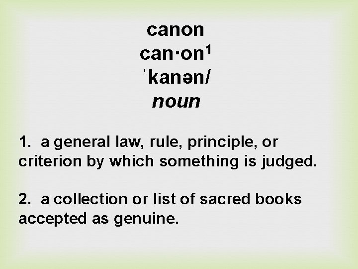 canon can·on 1 ˈkanən/ noun 1. a general law, rule, principle, or criterion by