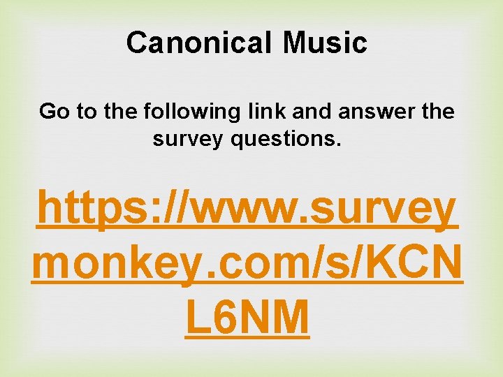 Canonical Music Go to the following link and answer the survey questions. https: //www.