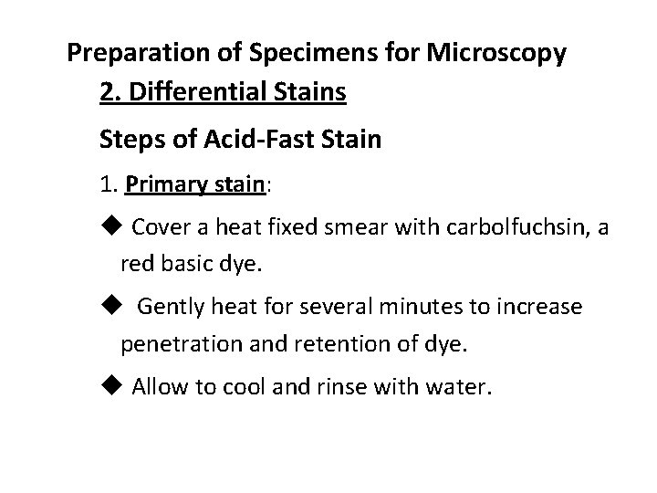 Preparation of Specimens for Microscopy 2. Differential Stains Steps of Acid-Fast Stain 1. Primary