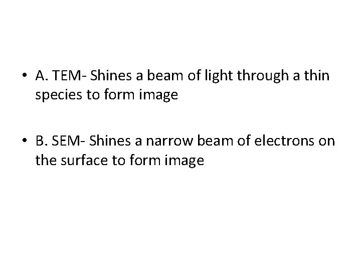  • A. TEM- Shines a beam of light through a thin species to