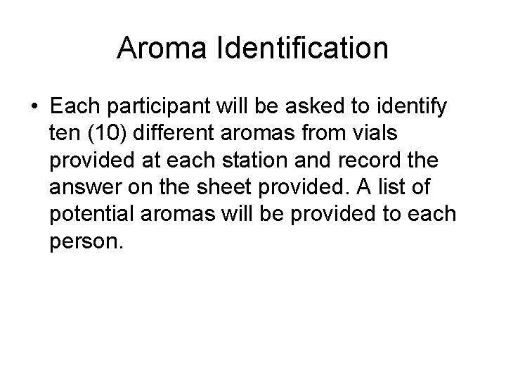 Aroma Identification • Each participant will be asked to identify ten (10) different aromas