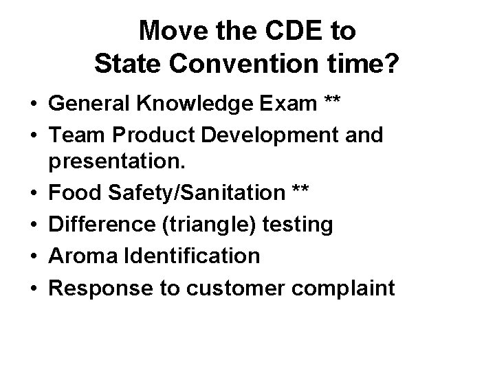 Move the CDE to State Convention time? • General Knowledge Exam ** • Team