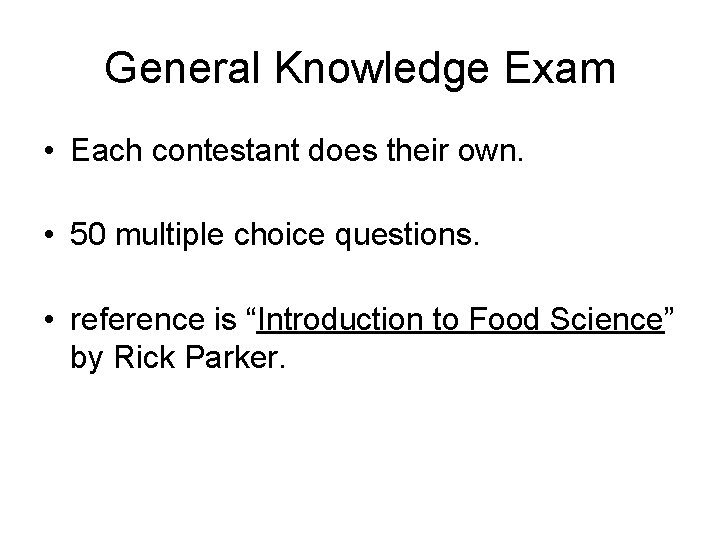 General Knowledge Exam • Each contestant does their own. • 50 multiple choice questions.