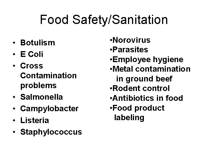 Food Safety/Sanitation • Botulism • E Coli • Cross Contamination problems • Salmonella •