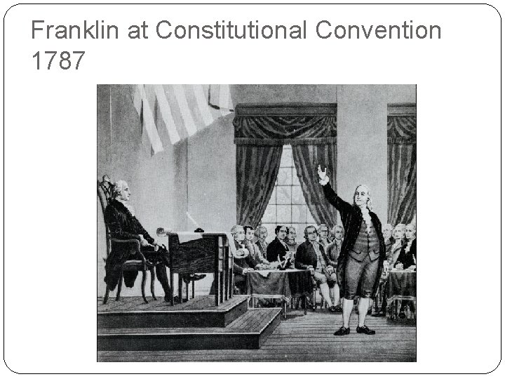 Franklin at Constitutional Convention 1787 Franklin at Constitutional Convention 1787