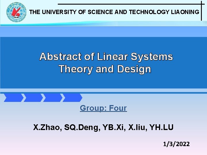 THE UNIVERSITY OF SCIENCE AND TECHNOLOGY LIAONING Abstract of Linear Systems Theory and Design