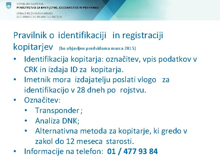Pravilnik o identifikaciji in registraciji kopitarjev (bo objavljen predvidoma marca 2015) • Identifikacija kopitarja:
