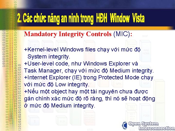 Mandatory Integrity Controls (MIC): +Kernel-level Windows files chạy với mức độ System integrity. +User-level