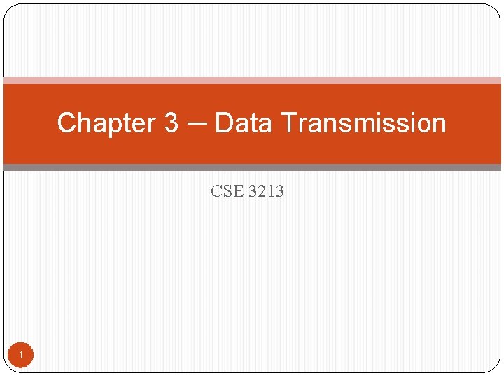 Chapter 3 ─ Data Transmission CSE 3213 1 