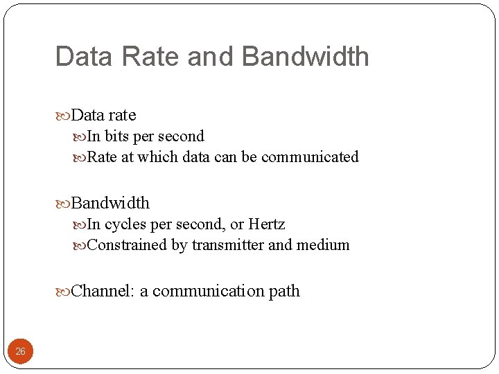 Data Rate and Bandwidth Data rate In bits per second Rate at which data