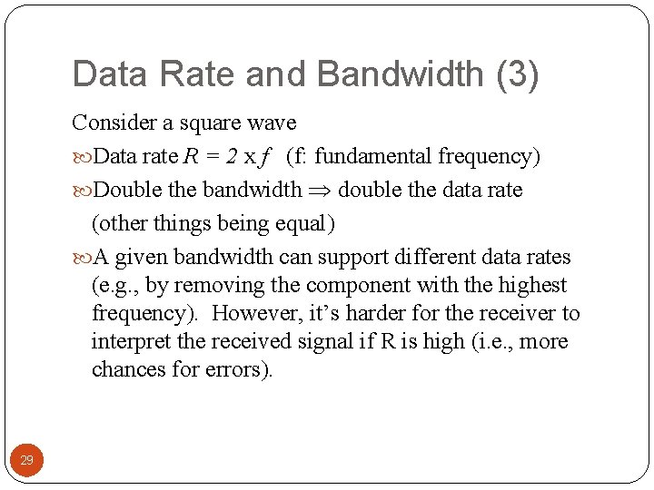 Data Rate and Bandwidth (3) Consider a square wave Data rate R = 2