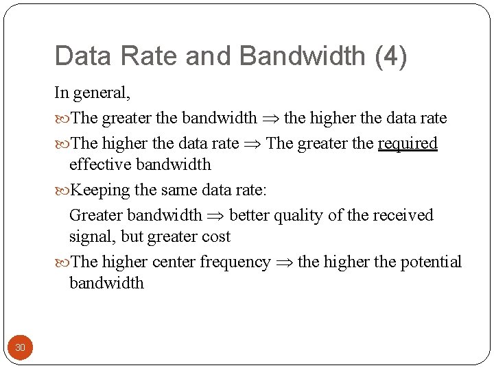 Data Rate and Bandwidth (4) In general, The greater the bandwidth the higher the