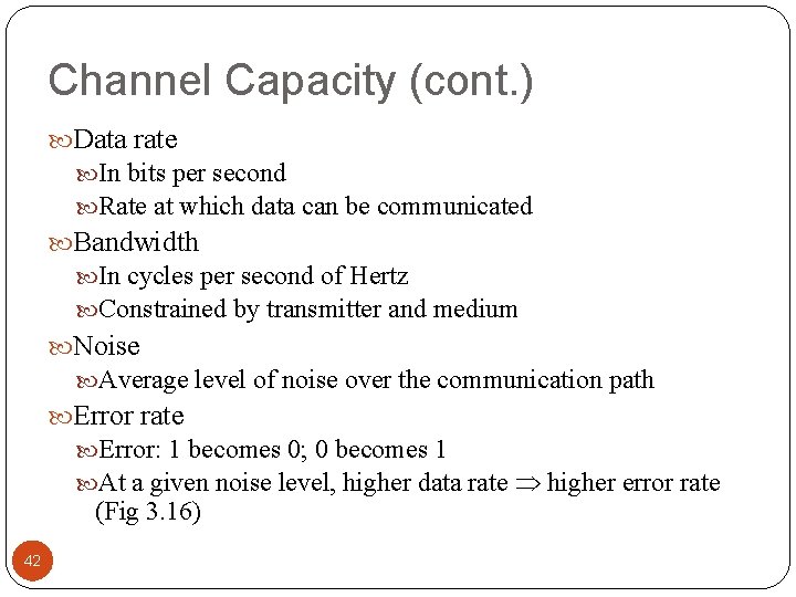 Channel Capacity (cont. ) Data rate In bits per second Rate at which data