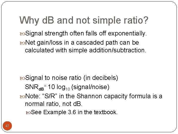 Why d. B and not simple ratio? Signal strength often falls off exponentially. Net