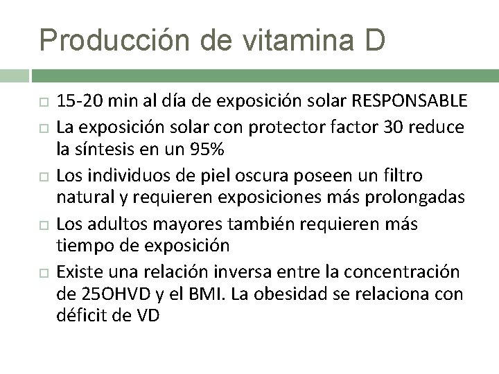 Producción de vitamina D 15 -20 min al día de exposición solar RESPONSABLE La