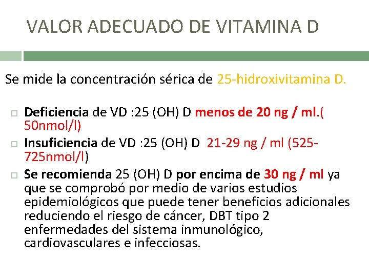 VALOR ADECUADO DE VITAMINA D Se mide la concentración sérica de 25 -hidroxivitamina D.