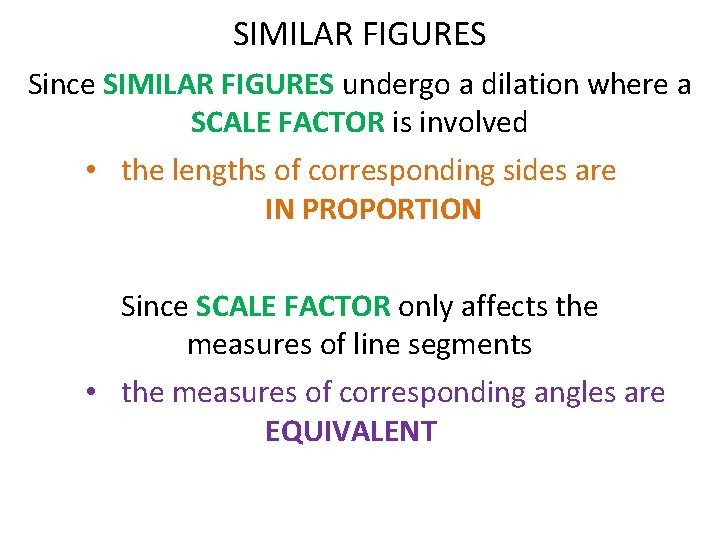 SIMILAR FIGURES Since SIMILAR FIGURES undergo a dilation where a SCALE FACTOR is involved