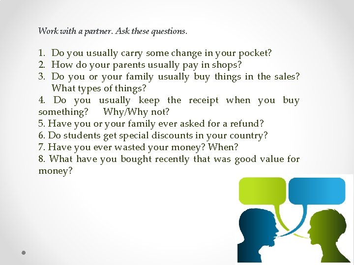 Work with a partner. Ask these questions. 1. Do you usually carry some change