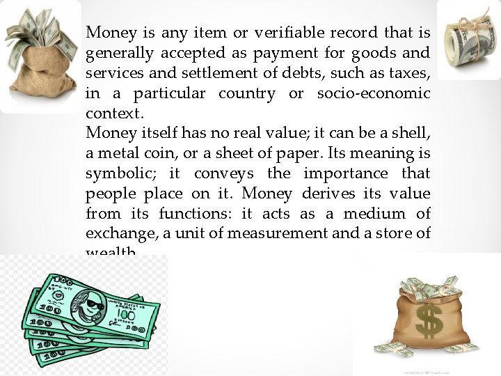 Money is any item or verifiable record that is generally accepted as payment for