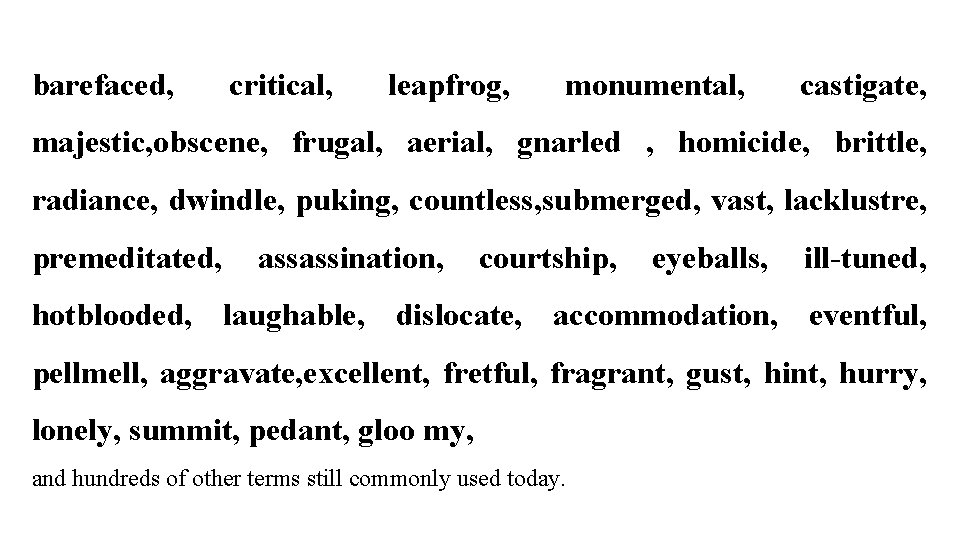 barefaced, critical, leapfrog, monumental, castigate, majestic, obscene, frugal, aerial, gnarled , homicide, brittle, radiance,