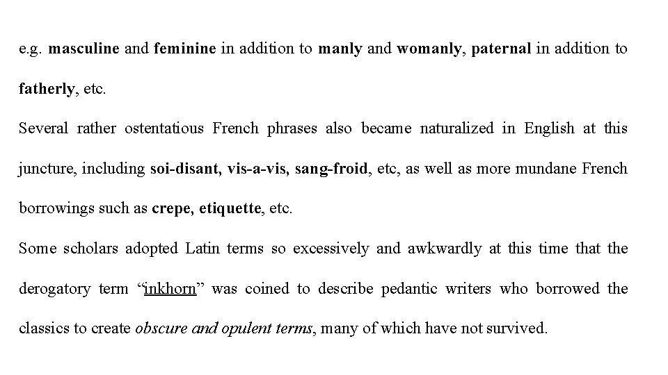 e. g. masculine and feminine in addition to manly and womanly, paternal in addition