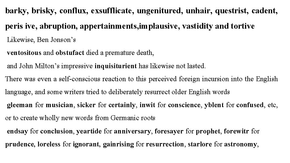 barky, brisky, conflux, exsufflicate, ungenitured, unhair, questrist, cadent, peris ive, abruption, appertainments, implausive, vastidity