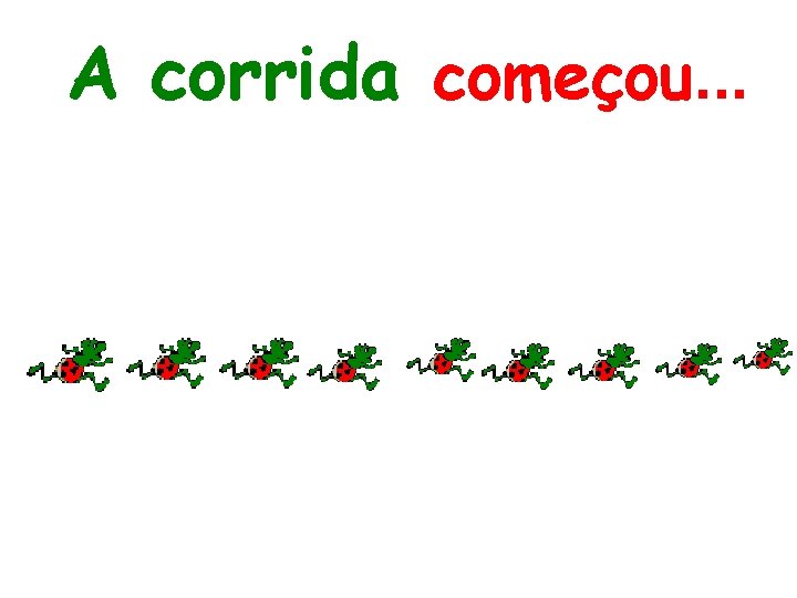 A corrida começou. . . 