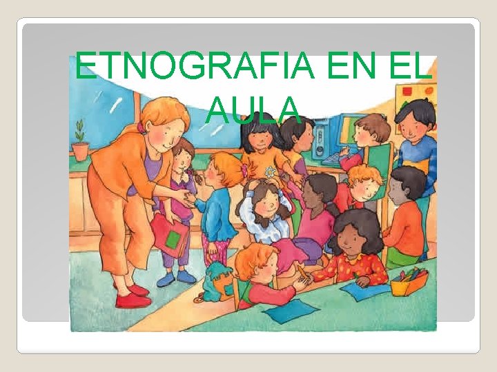 ETNOGRAFIA EN EL AULA 