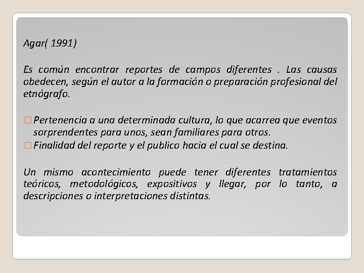 Agar( 1991) Es común encontrar reportes de campos diferentes. Las causas obedecen, según el