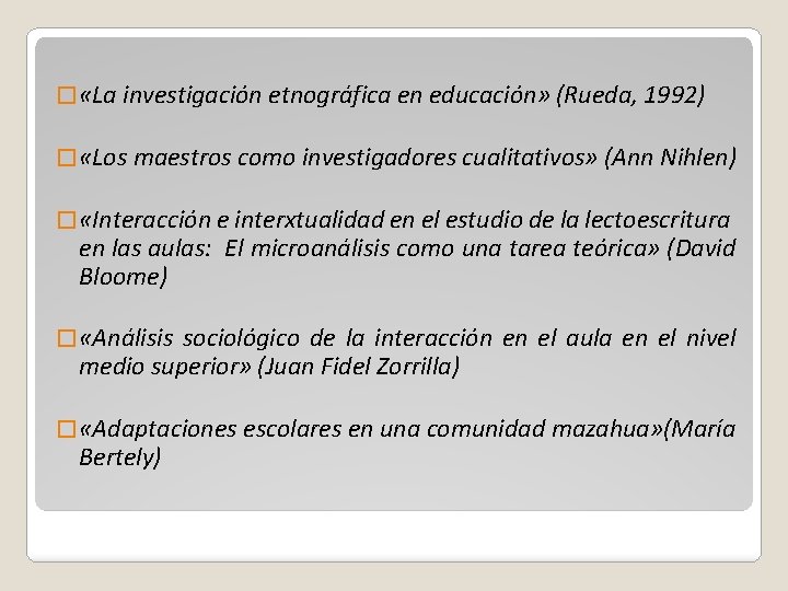 � «La investigación etnográfica en educación» (Rueda, 1992) � «Los maestros como investigadores cualitativos»