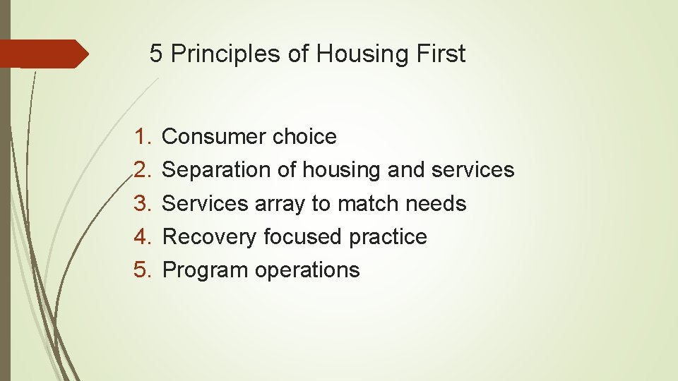 5 Principles of Housing First 1. 2. 3. 4. 5. Consumer choice Separation of 5 Principles of Housing First 1. 2. 3. 4. 5. Consumer choice Separation of