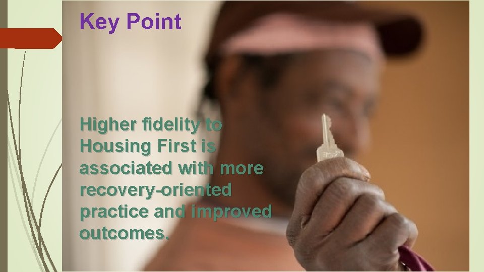 Key Point Higher fidelity to Housing First is associated with more recovery-oriented practice and Key Point Higher fidelity to Housing First is associated with more recovery-oriented practice and