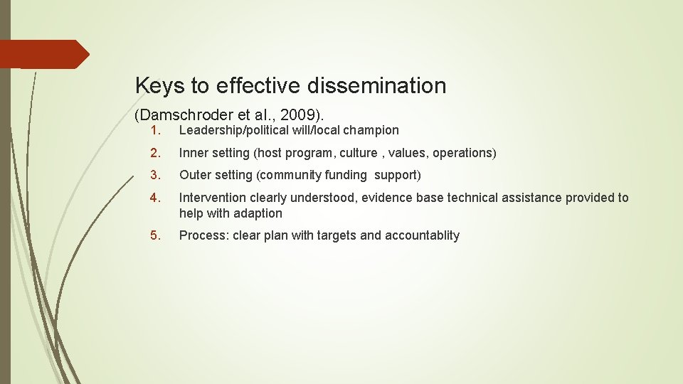 Keys to effective dissemination (Damschroder et al. , 2009). 1. Leadership/political will/local champion 2. Keys to effective dissemination (Damschroder et al. , 2009). 1. Leadership/political will/local champion 2.