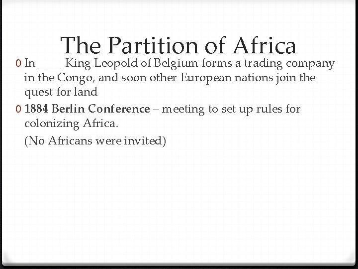 The Partition of Africa 0 In ____ King Leopold of Belgium forms a trading