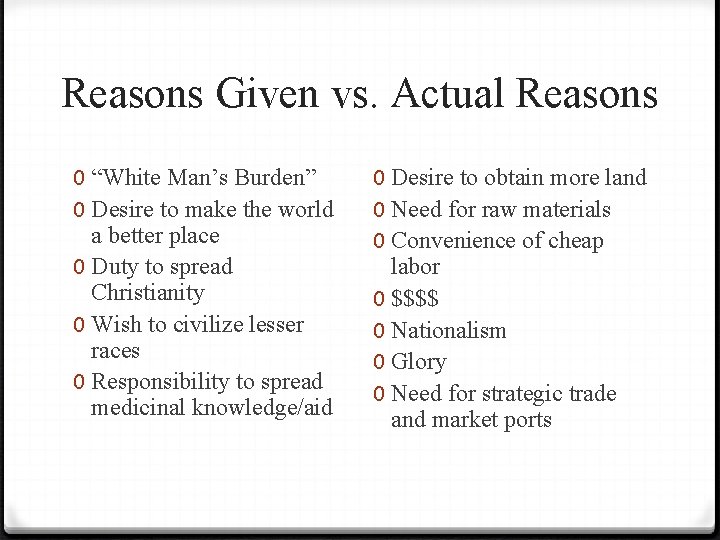 Reasons Given vs. Actual Reasons 0 “White Man’s Burden” 0 Desire to make the