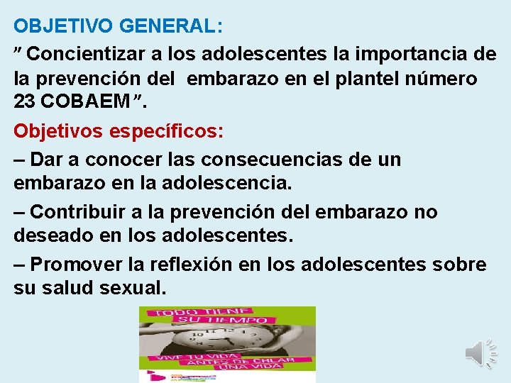 OBJETIVO GENERAL: ” Concientizar a los adolescentes la importancia de la prevención del embarazo OBJETIVO GENERAL: ” Concientizar a los adolescentes la importancia de la prevención del embarazo