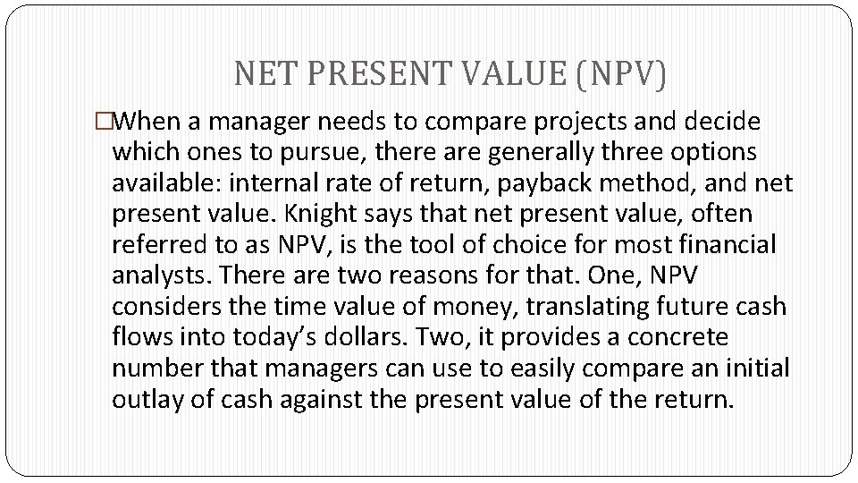 NET PRESENT VALUE (NPV) �When a manager needs to compare projects and decide which