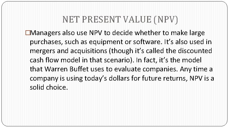 NET PRESENT VALUE (NPV) �Managers also use NPV to decide whether to make large