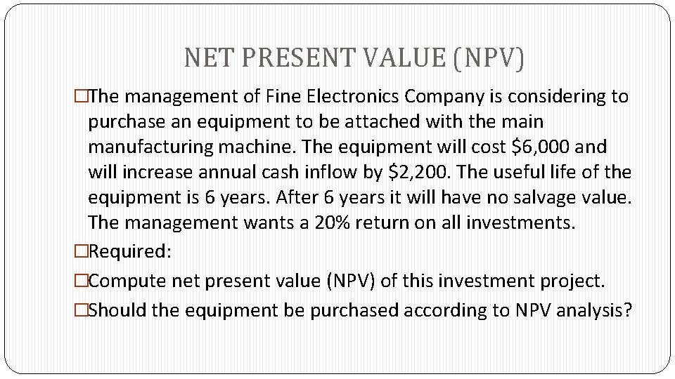 NET PRESENT VALUE (NPV) �The management of Fine Electronics Company is considering to purchase