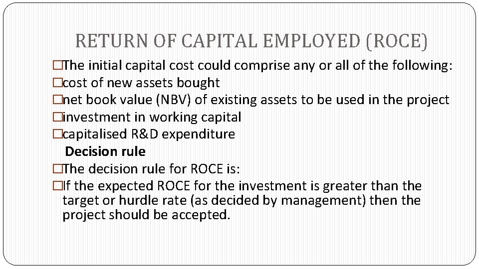 RETURN OF CAPITAL EMPLOYED (ROCE) �The initial capital cost could comprise any or all