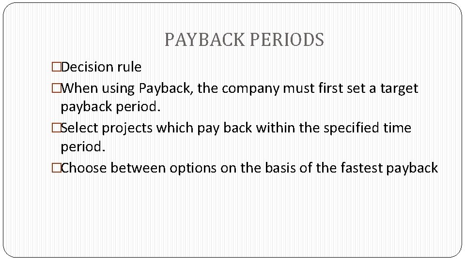 PAYBACK PERIODS �Decision rule �When using Payback, the company must first set a target