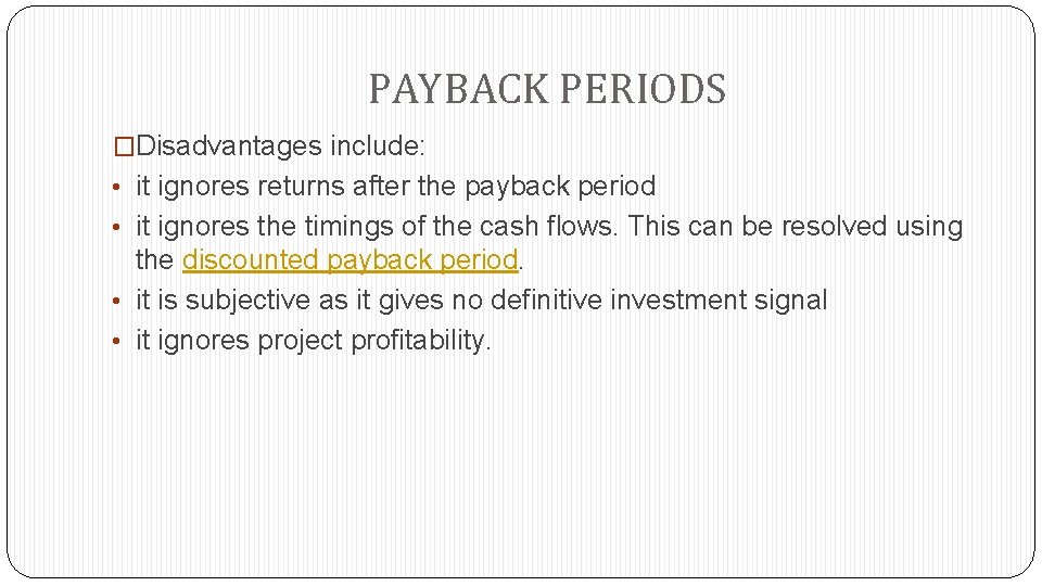 PAYBACK PERIODS �Disadvantages include: • it ignores returns after the payback period • it