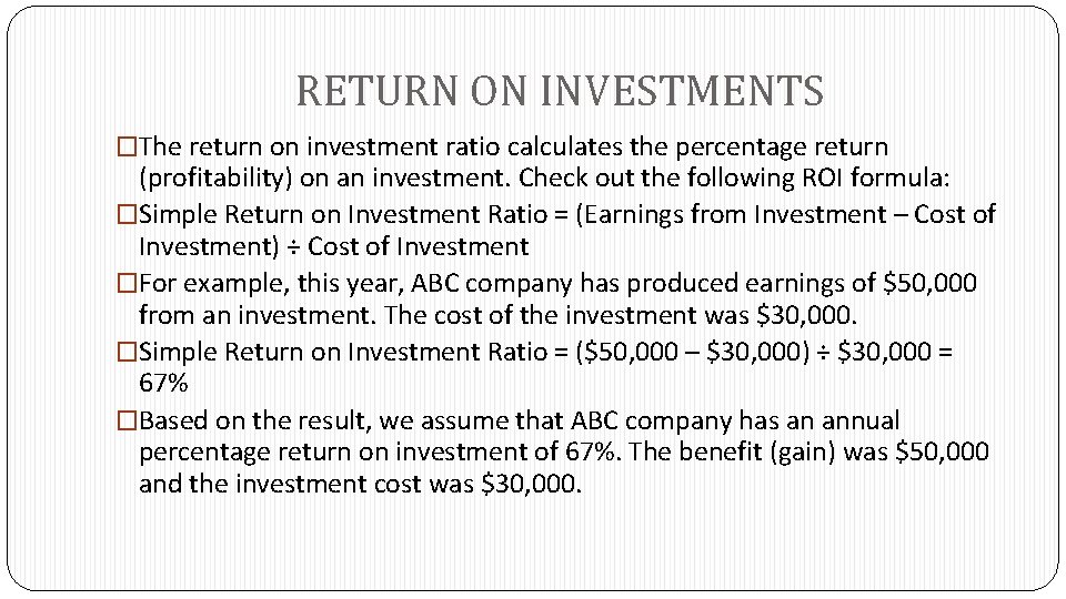 RETURN ON INVESTMENTS �The return on investment ratio calculates the percentage return (profitability) on