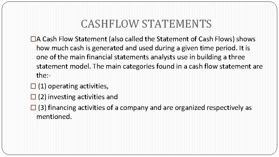 CASHFLOW STATEMENTS �A Cash Flow Statement (also called the Statement of Cash Flows) shows