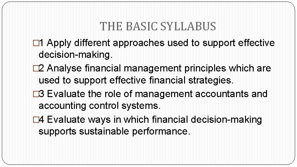 THE BASIC SYLLABUS � 1 Apply different approaches used to support effective decision-making. �