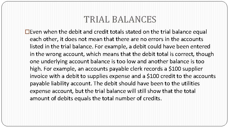 TRIAL BALANCES �Even when the debit and credit totals stated on the trial balance