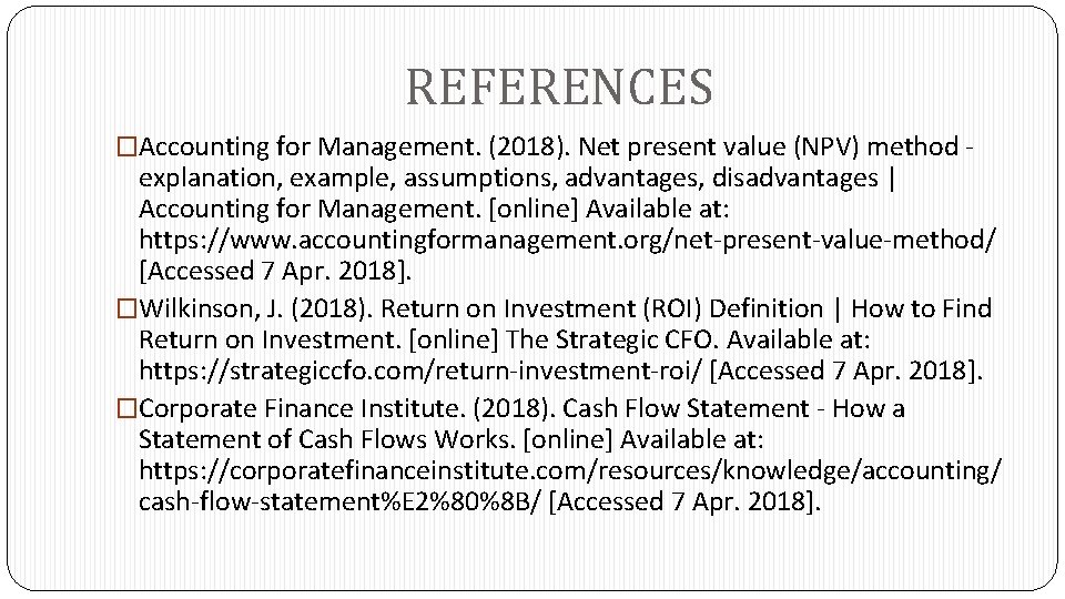 REFERENCES �Accounting for Management. (2018). Net present value (NPV) method - explanation, example, assumptions,