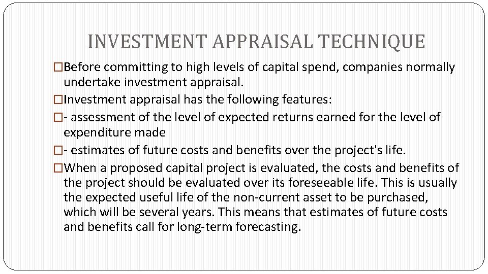 INVESTMENT APPRAISAL TECHNIQUE �Before committing to high levels of capital spend, companies normally undertake