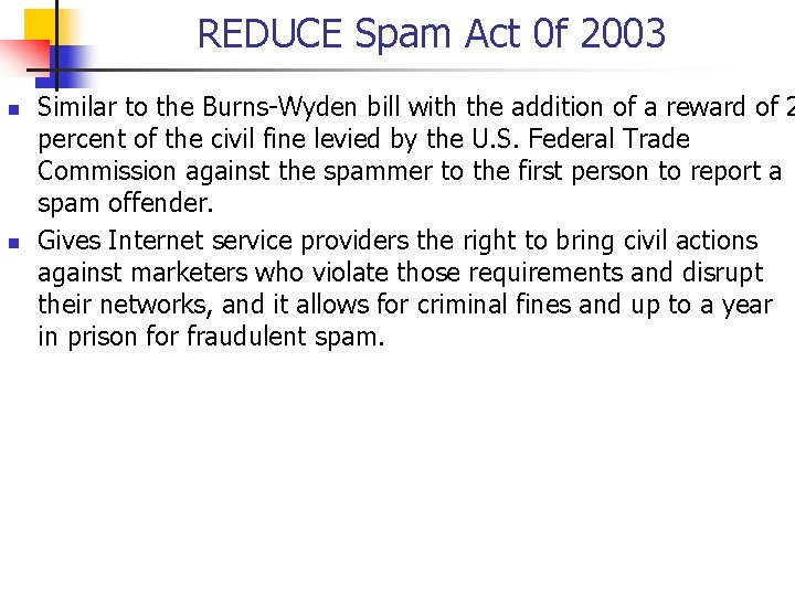 REDUCE Spam Act 0 f 2003 n n Similar to the Burns-Wyden bill with