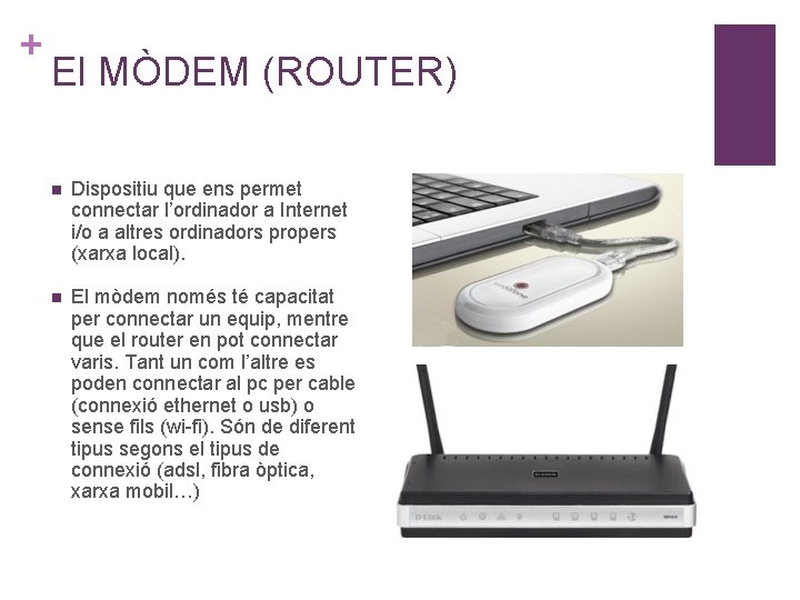 + El MÒDEM (ROUTER) n Dispositiu que ens permet connectar l’ordinador a Internet i/o